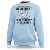 Funny I Plan On Walking My Golden Retriever Sweatshirt Retirement Gift For Dog Lover - Wonder Print Shop