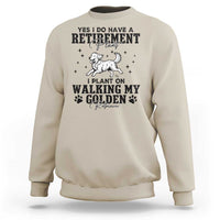 Funny I Plan On Walking My Golden Retriever Sweatshirt Retirement Gift For Dog Lover - Wonder Print Shop