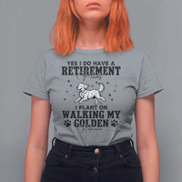 Funny I Plan On Walking My Golden Retriever T Shirt For Women Retirement Gift For Dog Lover - Wonder Print Shop