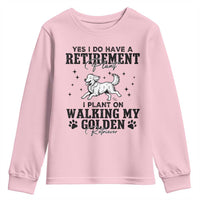 Funny I Plan On Walking My Golden Retriever Youth Sweatshirt Retirement Gift For Dog Lover - Wonder Print Shop