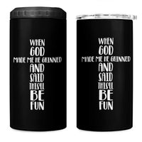 When God Made Me He Grinned And Said This Will Be Fun 4 in 1 Can Cooler Tumbler Funny Christian Faith