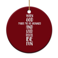 When God Made Me He Grinned And Said This Will Be Fun Ceramic Ornament Funny Christian Faith