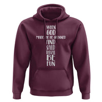 When God Made Me He Grinned And Said This Will Be Fun Hoodie Funny Christian Faith