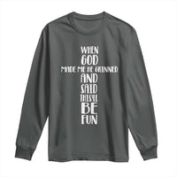 When God Made Me He Grinned And Said This Will Be Fun Long Sleeve Shirt Funny Christian Faith