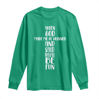 When God Made Me He Grinned And Said This Will Be Fun Long Sleeve Shirt Funny Christian Faith