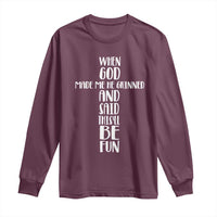 When God Made Me He Grinned And Said This Will Be Fun Long Sleeve Shirt Funny Christian Faith