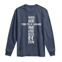 When God Made Me He Grinned And Said This Will Be Fun Long Sleeve Shirt Funny Christian Faith