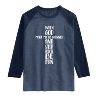 When God Made Me He Grinned And Said This Will Be Fun Raglan Shirt Funny Christian Faith