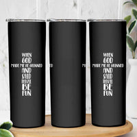 When God Made Me He Grinned And Said This Will Be Fun Skinny Tumbler Funny Christian Faith