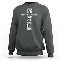When God Made Me He Grinned And Said This Will Be Fun Sweatshirt Funny Christian Faith