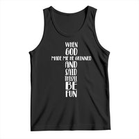 When God Made Me He Grinned And Said This Will Be Fun Tank Top Funny Christian Faith