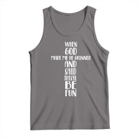 When God Made Me He Grinned And Said This Will Be Fun Tank Top Funny Christian Faith