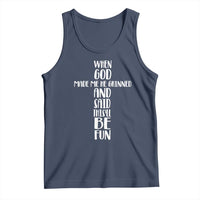 When God Made Me He Grinned And Said This Will Be Fun Tank Top Funny Christian Faith