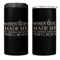 Funny Christian Saying 4 in 1 Can Cooler Tumbler When God Made Me He Grinned And Said This Will Be Fun