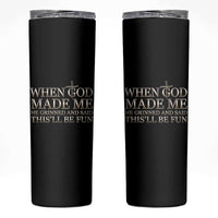 Funny Christian Saying Skinny Tumbler When God Made Me He Grinned And Said This Will Be Fun