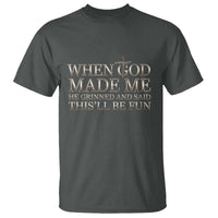 Funny Christian Saying T Shirt When God Made Me He Grinned And Said This Will Be Fun