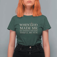 Funny Christian Saying T Shirt For Women When God Made Me He Grinned And Said This Will Be Fun