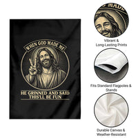 When God Made Me He Grinned And Said This Will Be Fun Garden Flag Funny Christian Jesus