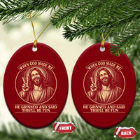 When God Made Me He Grinned And Said This Will Be Fun Ceramic Ornament Funny Christian Jesus