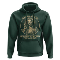 When God Made Me He Grinned And Said This Will Be Fun Hoodie Funny Christian Jesus