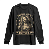 When God Made Me He Grinned And Said This Will Be Fun Long Sleeve Shirt Funny Christian Jesus