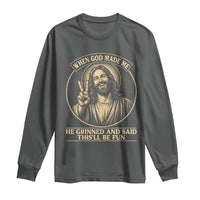 When God Made Me He Grinned And Said This Will Be Fun Long Sleeve Shirt Funny Christian Jesus