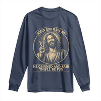 When God Made Me He Grinned And Said This Will Be Fun Long Sleeve Shirt Funny Christian Jesus