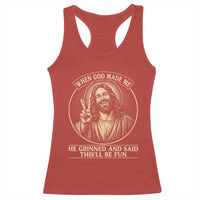 When God Made Me He Grinned And Said This Will Be Fun Racerback Tank Top Funny Christian Jesus