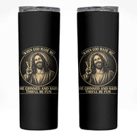 When God Made Me He Grinned And Said This Will Be Fun Skinny Tumbler Funny Christian Jesus
