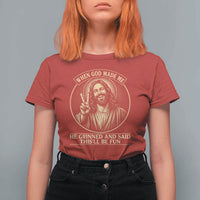 When God Made Me He Grinned And Said This Will Be Fun T Shirt For Women Funny Christian Jesus