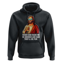 Funny Religious Jesus Hoodie When God Made Me He Grinned And Said This Will Be Fun