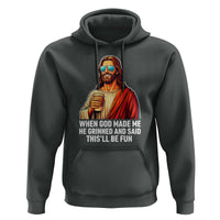 Funny Religious Jesus Hoodie When God Made Me He Grinned And Said This Will Be Fun