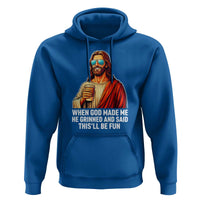 Funny Religious Jesus Hoodie When God Made Me He Grinned And Said This Will Be Fun