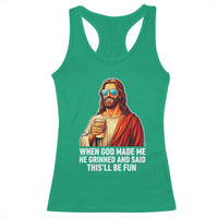 Funny Religious Jesus Racerback Tank Top When God Made Me He Grinned And Said This Will Be Fun