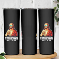Funny Religious Jesus Skinny Tumbler When God Made Me He Grinned And Said This Will Be Fun