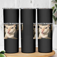 Funny Cat Meme Lover Skinny Tumbler Wait Im Goated
