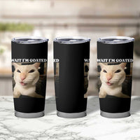 Funny Cat Meme Lover Tumbler Cup Wait Im Goated