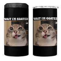 Funny Silly Cat Meme 4 in 1 Can Cooler Tumbler Wait Im Goated