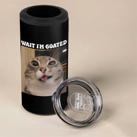 Funny Silly Cat Meme 4 in 1 Can Cooler Tumbler Wait Im Goated