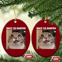 Funny Silly Cat Meme Ceramic Ornament Wait Im Goated