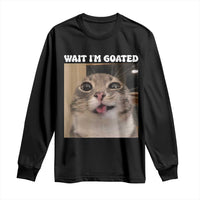 Funny Silly Cat Meme Long Sleeve Shirt Wait Im Goated