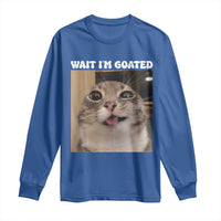 Funny Silly Cat Meme Long Sleeve Shirt Wait Im Goated