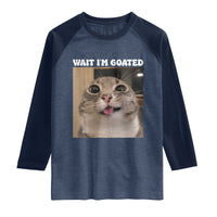 Funny Silly Cat Meme Raglan Shirt Wait Im Goated