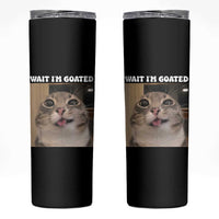 Funny Silly Cat Meme Skinny Tumbler Wait Im Goated
