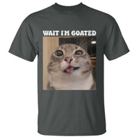 Funny Silly Cat Meme T Shirt Wait Im Goated