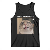 Funny Silly Cat Meme Tank Top Wait Im Goated