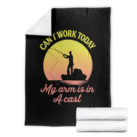 Funny Fishing Enthusiast Gift Throw Blanket I Cant Work Today My Arm Is In A Cast