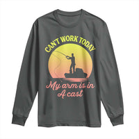 Funny Fishing Enthusiast Gift Long Sleeve Shirt I Cant Work Today My Arm Is In A Cast