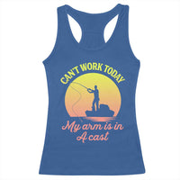 Funny Fishing Enthusiast Gift Racerback Tank Top I Cant Work Today My Arm Is In A Cast