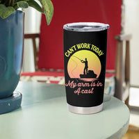 Funny Fishing Enthusiast Gift Tumbler Cup I Cant Work Today My Arm Is In A Cast